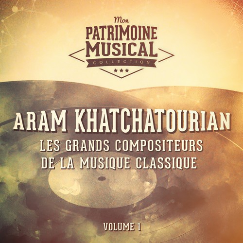 Les grands compositeurs de la musique classique : Aram Khatchaturian, Vol. 1