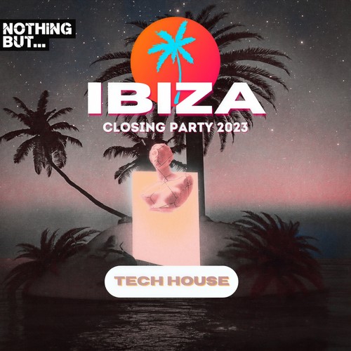 Nothing But...Ibiza Closing Party 2023 Tech House (Explicit)