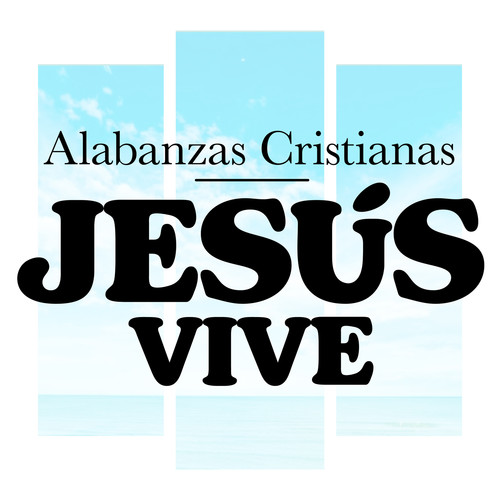 Alabanzas Cristianas | JESÚS VIVE