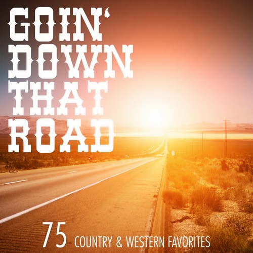 Goin´ Down That Road (75 Country & Western Favorites)