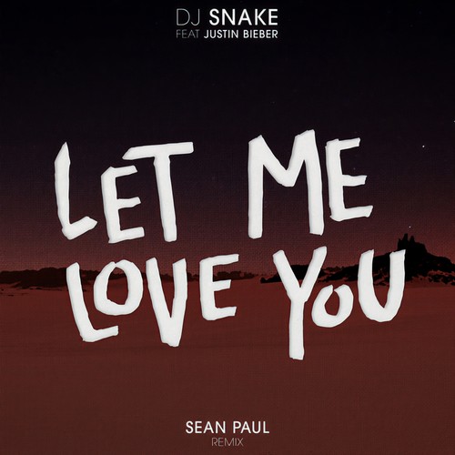Let Me Love You(Sean Paul Remix) - DJ Snake&Sean Paul&Justin Bieber