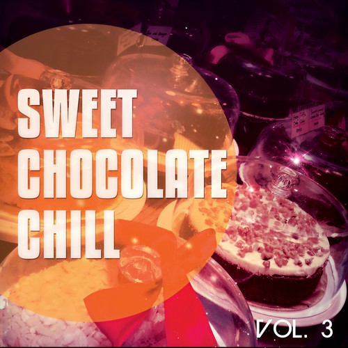 Sweet Chocolate Chill, Vol. 3 (Sweet Relaxing Chill Out Tunes)