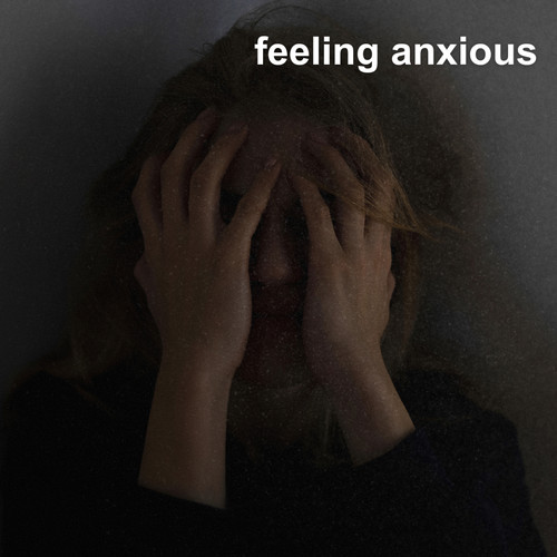 feeling anxious (Explicit)