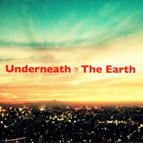 Underneath the Earth