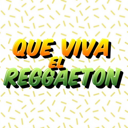 Que Viva el Reggaeton (Explicit)