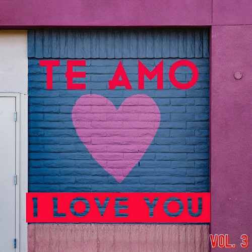 Te Amo, I Love You Vol. 3 (Explicit)