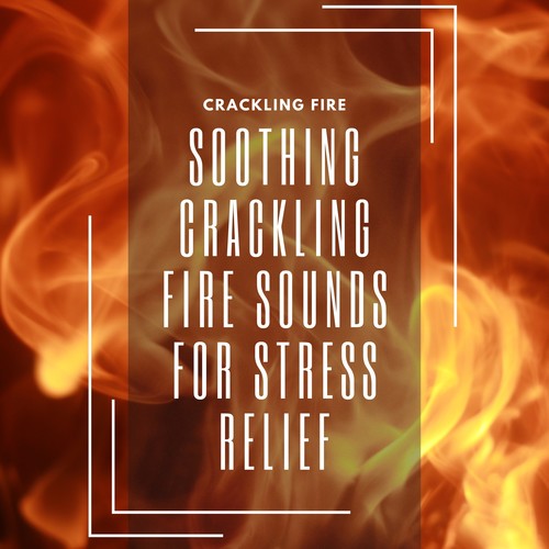 Soothing Crackling Fire Sounds for Stress Relief