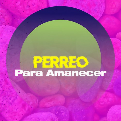 Perreo para amanecer (Explicit)