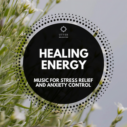 Healing Energy: Music for Stress Relief and Anxiety Control