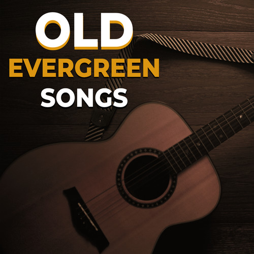 Old Evergreen Songs