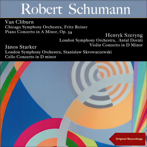 Schumann: Piano Concerto in a Minor, Op. 54 - Violin Concerto in D Minor - Cello Concerto in D Minor (Recordings of 1960)