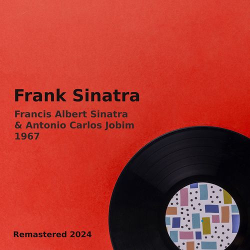 Francis Albert Sinatra & Antonio Carlos Jobim 1967 (Remastered)