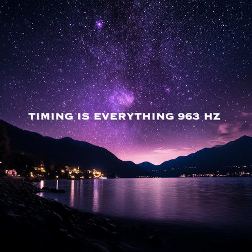 Timing is Everything 963 Hz