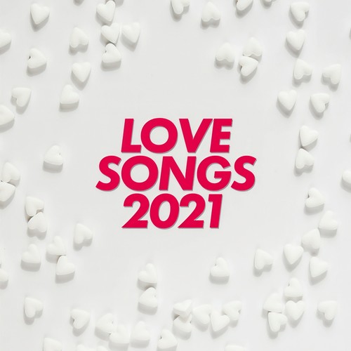 Love Songs 2021 (Explicit)