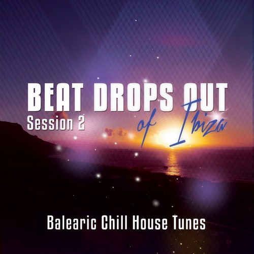 Beat Drops Out Of Ibiza, Vol. 2 (Top 25 Balearic Chill House Tunes)