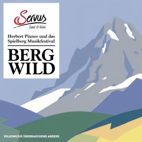 Bergwild - Herbert Pixner und das Spielberg Musikfestival