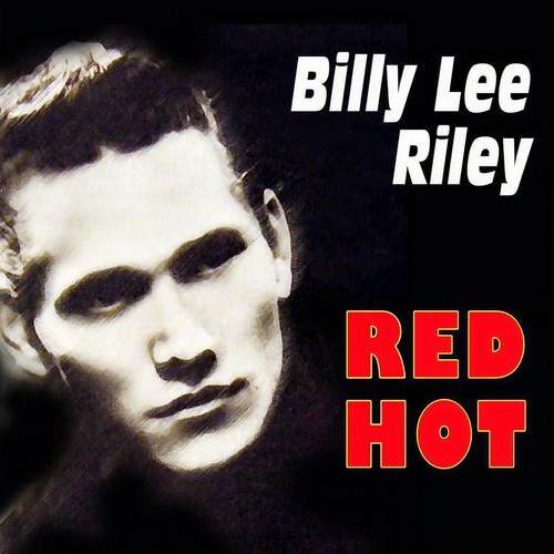 Billy Lee Riley - Red Hot