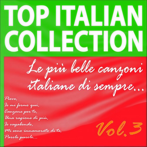 Top Italian Collection... Le più belle canzoni italiane di sempre..., Vol. 3 (Piove, Io mi fermo qui, Canzone per te, Una ragione di più, Io vagabondo, Mi sono innamorato di te, Parole parole...)