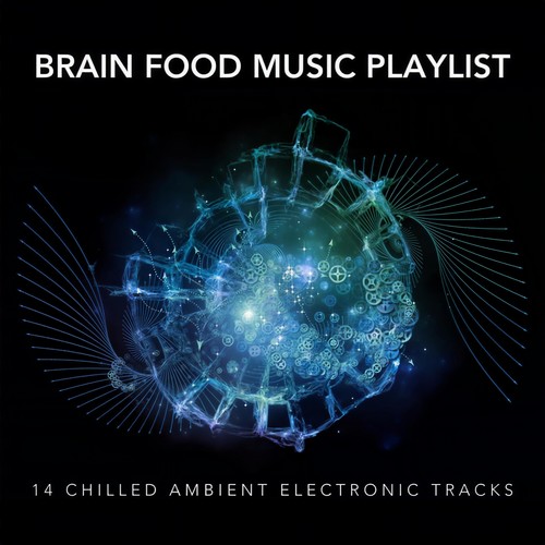 Brain Food Music Playlist: 14 Chilled Ambient Electronic Tracks