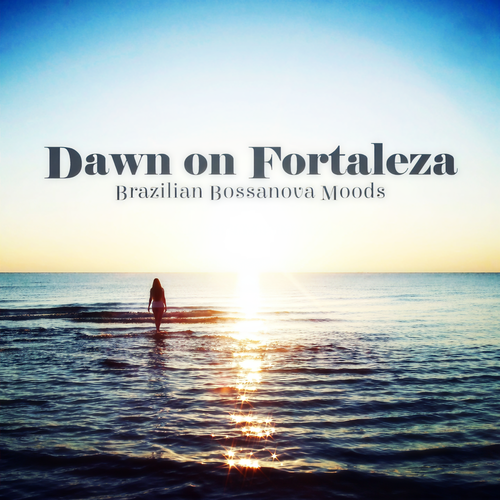 Dawn On Fortaleza Brazilian Bossanova Moods
