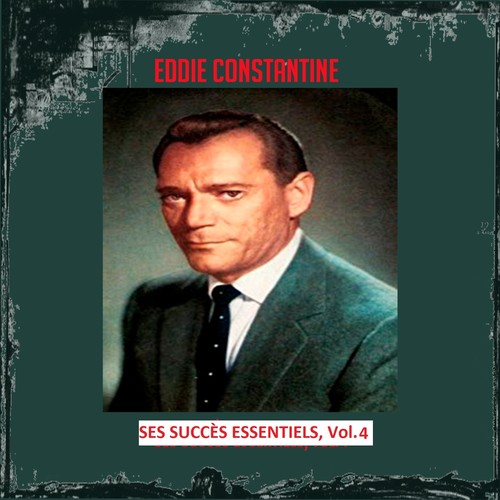 Eddie Constantine - Ses Succès Essentiels, Vol. 4