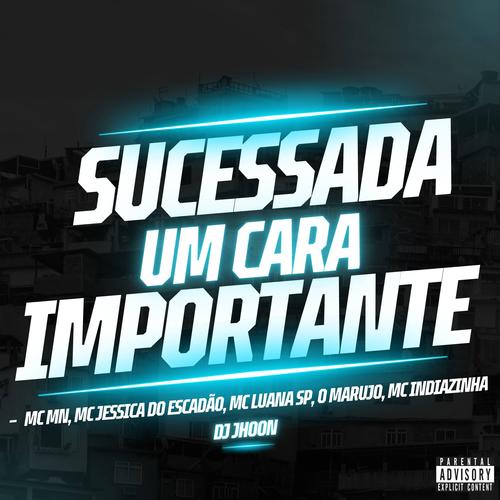 Sucessada Um Cara Importante (feat. MC MN, MC Jessica do Escadão, MC Luana SP & MC Indiazinha) [Explicit]