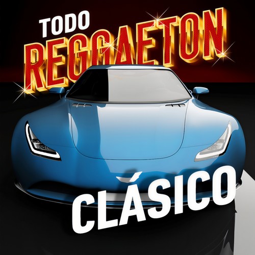 Todo Reggaeton Clásico (Explicit)