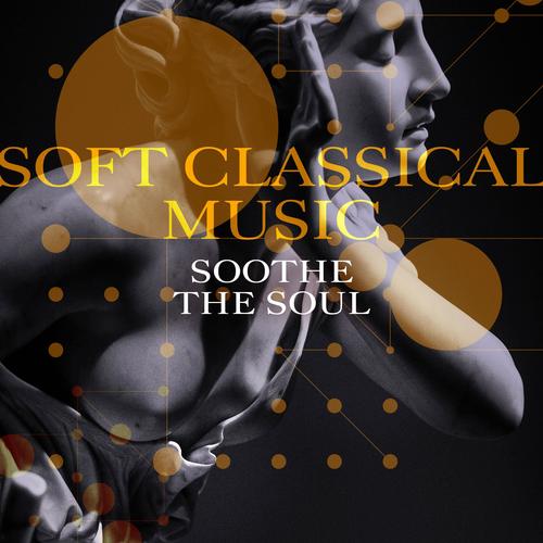 Soft Classical Music (Soothe the Soul)