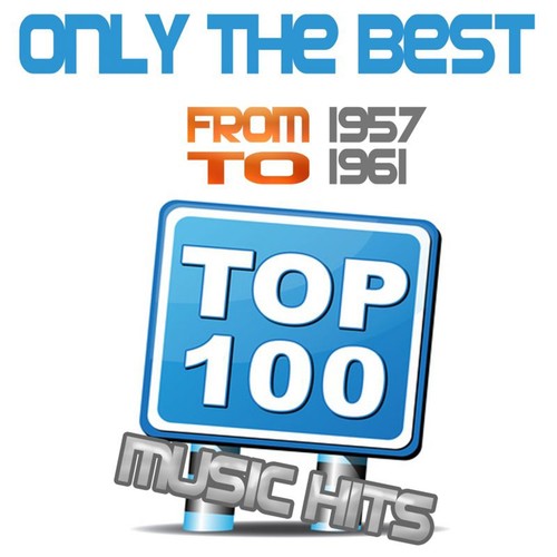 Only the Best (Top 100 Music Hits from 1957 to 1961)