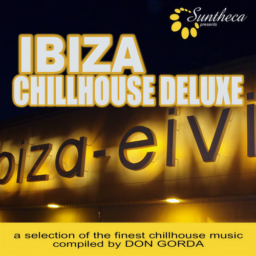 Ibiza Chillhouse Deluxe - A Selection of the Finest Chillhouse Music (Compiled by Don Gorda)