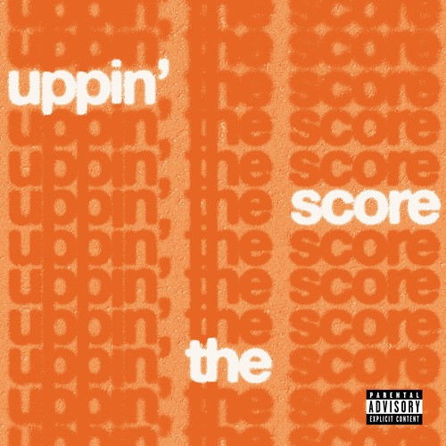 UPPIN’ THE SCORE (Explicit)