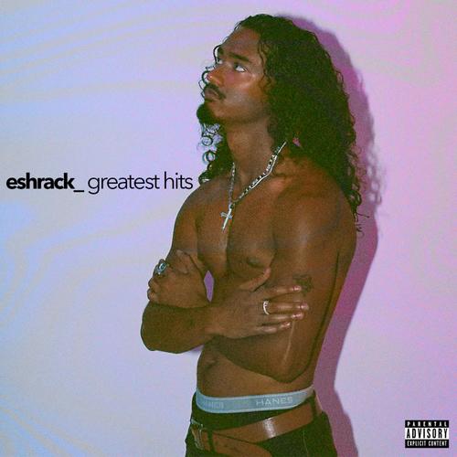 Eshrack_'s Greatest Hits (Explicit)