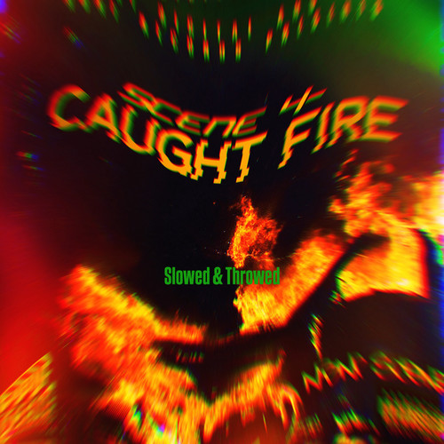 SCENE 4 Caught Fire (Slowed & Throwed) [Explicit]