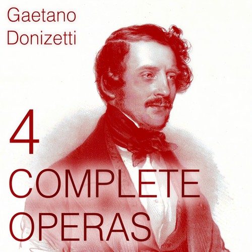 Donizetti: 4 Complete Operas