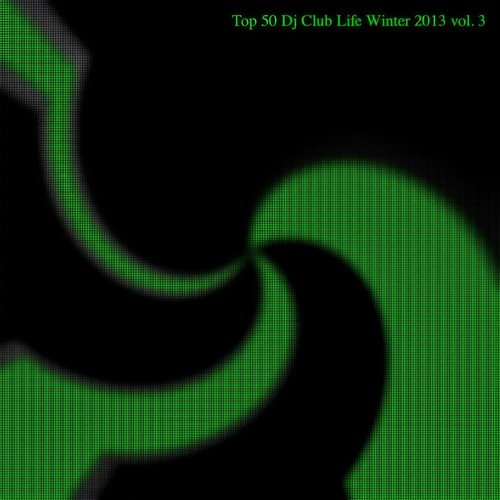 Top 50 DJ Club Life Winter 2013, Vol. 3