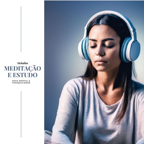 Meditação e Estudo: Melodias para Foco Mental e Tranquilidade