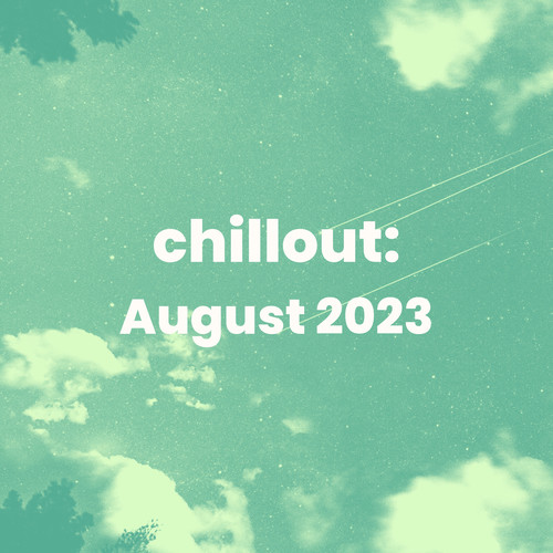 Chillout: August 2023 (Explicit)
