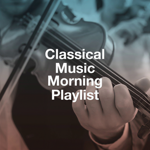 Classical Music Morning Playlist