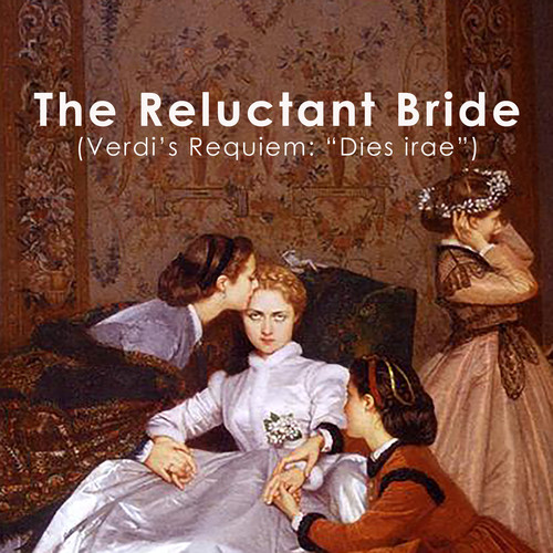 The Reluctant Bride (Verdi's Requiem: 