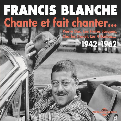 Francis Blanche chante et fait chanter... (1942-1962)