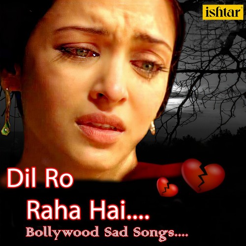 Dil Ro Raha Hai - Bollywood Sad Songs