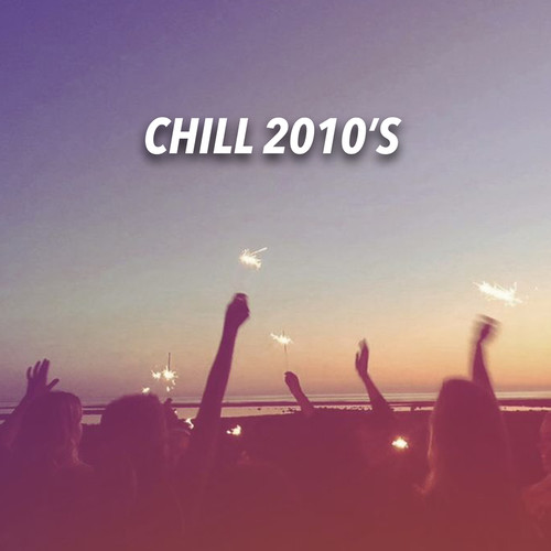 Chill 2010s (Explicit)