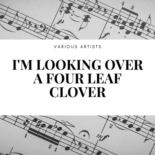 I'm Looking Over a Four Leaf Clover
