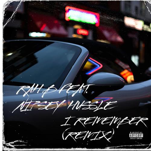 I REMEMBER (feat. NIPSEY HUSSLE) [REMIX] [Explicit]