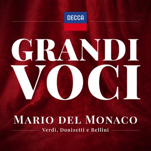 Grandi Voci – Mario del Monaco canta Verdi, Donizetti e Bellini- Una collana con registrazioni originali Decca e Deutsche Grammophon rimasterizzate con le tecniche più moderne che ne garantiscono eccellenza tecnica e artistica.