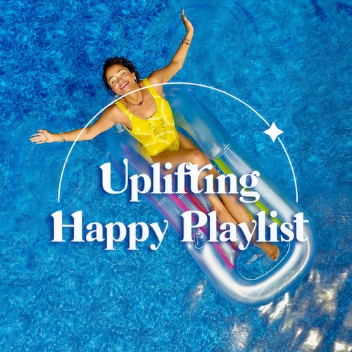 Uplifting Happy Playlist (Explicit)