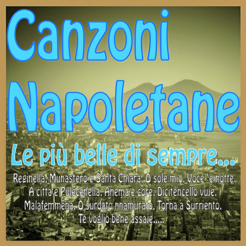 Canzoni napoletane, le più belle di sempre... (Reginella, munastero e santa chiara, 'o sole mio, voce 'e notte, a città e pulecenella, anema e core, dicitencello vuje, malafemmena, o surdato nnamurato, torna a surriento, te voglio bene assaje.....)