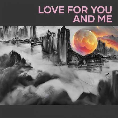 Love for you and me