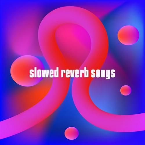 slowed reverb songs (Explicit)