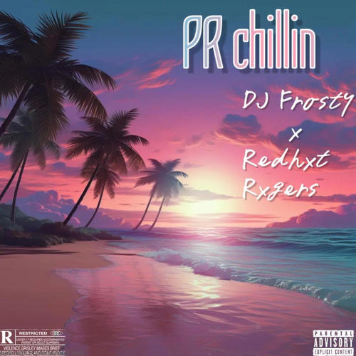 PR chillin (feat. dj frosty) [Explicit]